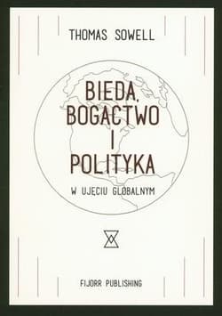 Bieda, bogactwo i polityka w ujęciu globalnym - Thomas Sowell