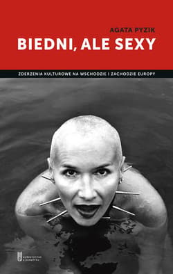 Biedni ale sexy Zderzenia kulturowe na wschodzie i zachodzie Europy - Agata Pyzik