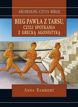 Bieg Pawła z Tarsu czyli spotkania z grecką agonistyką - Anna Rambiert
