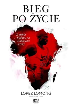 Bieg po życie. Z piekła Sudanu na olimpijskie areny - Lopez Lomong