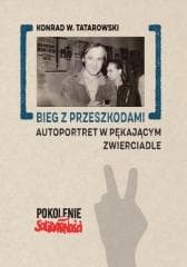 Bieg z przeszkodami: Autoportret w pękającym.. - Tatarowski Konrad W.