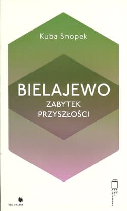 Bielajewo. Zabytek przyszłości - Kuba Snopek