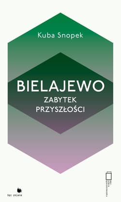 Bielajewo. Zabytek przyszłości - Kuba Snopek