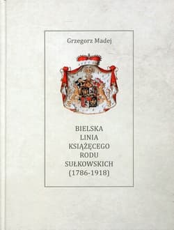 Bielska Linia Książęcego Rodu Sułkowskich 1786-1918