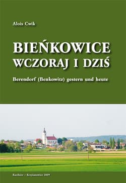 Bieńkowice wczoraj i dziś Berendorf (Benkowitz) gestern und heute - Alois Cwik
