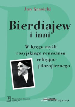 Bierdiajew i inni W kręgu myśli rosyjskiego renesansu filozoficzno-religijnego