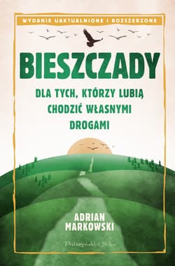 Bieszczady Dla tych, którzy lubią chodzić własnymi drogami - Adrian Markowski