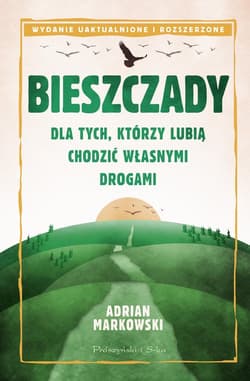 Bieszczady Dla tych, którzy lubią chodzić własnymi drogami - Adrian Markowski