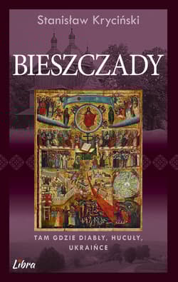 Bieszczady Tam gdzie diabły Hucuły Ukraińce - Stanisław Kryciński