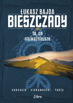 Bieszczady. To, co najważniejsze wyd. 2 - Łukasz Bajda