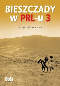 Bieszczady w PRL-u Część 3 - Krzysztof Potaczała