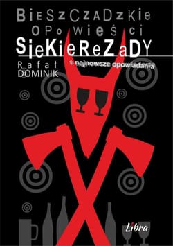 Bieszczadzkie opowieści Siekierezady + najnowsze opowiadania - Rafał Dominik