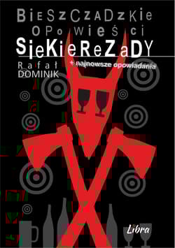 Bieszczadzkie opowieści Siekierezady + najnowsze opowiadania - Rafał Dominik