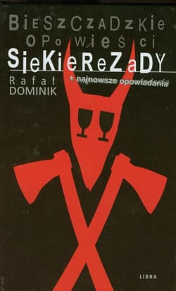 Bieszczadzkie opowieści Siekierezady + najnowsze opowiadania