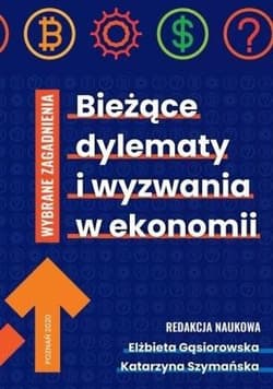 Bieżące dylematy i wyzwania w ekonomii - Gąsiorowska Elżbirta, Szymańska Katarzyna