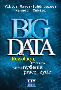 Big Data Rewolucja, która zmieni nasze myślenie - Mayer-Schonberger Victor, Cukier Kenneth