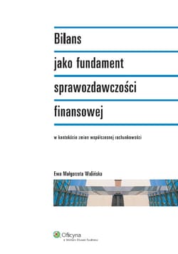 Bilans jako fundament sprawozdawczości finansowej w kontekście zmian współczesnej rachunkowości - Walińska Ewa Małgorzata