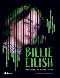 Billie Eilish. Jak buntowniczka została królową alt popu. W 100% nieoficjalna biografia - Kevin Pettman