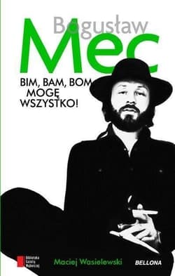 Bim bam bom mogę wszystko Historia Bogusława Meca - Maciej Wasielewski