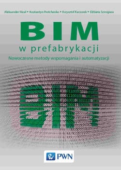 BIM w prefabrykacji. Nowoczesne metody wspomagania i automatyzacji - Aleksander Nicał