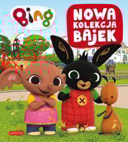 Bing. Nowa kolekcja bajek 3. Bajeczna - Opracowanie Zbiorowe