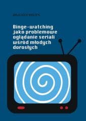 Binge-watching jako problemowe oglądanie seriali.. - Wojciech Rodzeń