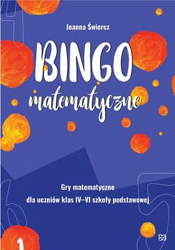 Bingo matematyczne. Gry matematyczne dla klas IV-VI - Joanna Świercz