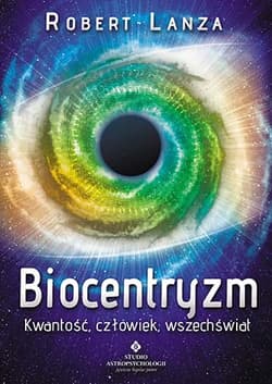 Biocentryzm Kwantowość, człowiek, wszechświat - Lanza Robert, Berman Bob