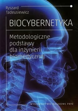 Biocybernetyka Metodologiczne podstawy dla inżynierii biomedycznej - Tadeusiewicz Ryszard