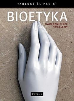 Bioetyka Najważniejsze problemy - Tadeusz Ślipko
