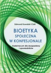 Bioetyka społeczna w konfesjonale - Edmund Kowalski CSsR