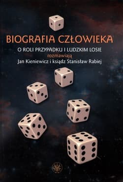 Biografia człowieka. O roli przypadku i ludzkim losie rozmawiają Jan Kieniewicz i ksiądz Stanisław Rabiej - Rabiej Stanisław