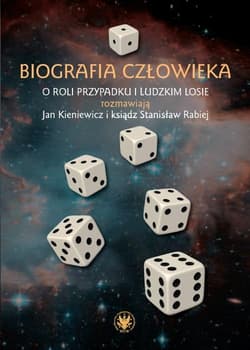 Biografia człowieka. O roli przypadku i ludzkim losie rozmawiają Jan Kieniewicz i ksiądz Stanisław Rabiej - Rabiej Stanisław