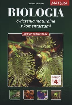 Biologia Ćwiczenia maturalne z komentarzami Poziom rozszerzony Zeszyt 4 - Łukasz Czarnocki