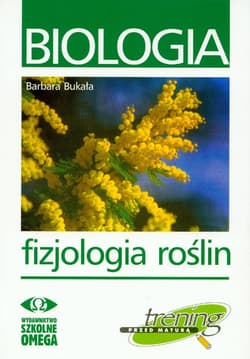 Biologia. Fizjologia roślin. Trening przed maturą - Barbara Bukała