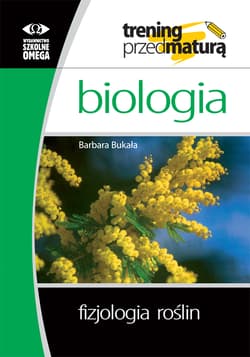 Biologia. Fizjologia roślin. Trening przed maturą - Barbara Bukała