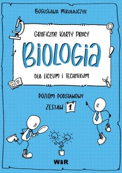 Biologia Graficzne karty pracy dla liceum i technikum Poziom podstawowy Zestaw 1 - Bogusława Mikołajczyk