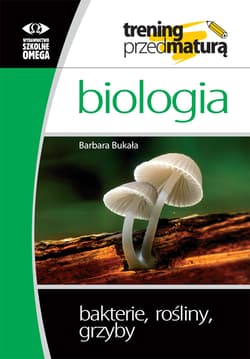 Biologia Trening przed maturą Bakterie, rośliny, grzyby - Barbara Bukała