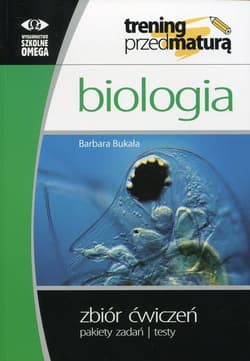 Biologia Trening przed maturą Zbiór ćwiczeń Pakiety zadań, testy - Barbara Bukała