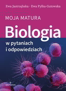 Biologia w pytaniach i odpowiedziach. Moja matura - Jastrzębska Ewa, Ewa Pyłka-Gutowska