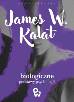 Biologiczne podstawy psychologii - Kalat James W.
