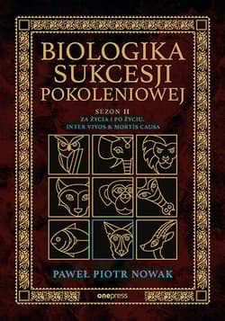 Biologika Sukcesji Pokoleniowej. Sezon 2. Za życia i po życiu. Inter vivos & Mortis causa - Paweł Piotr Nowak