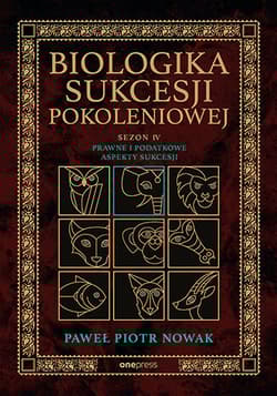 Biologika Sukcesji Pokoleniowej Sezon 4 Prawne i podatkowe aspekty sukcesji - Paweł Piotr Nowak