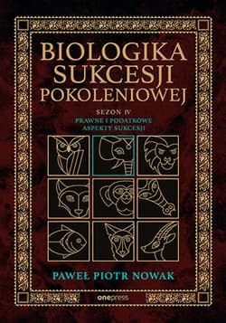 Biologika Sukcesji Pokoleniowej Sezon 4 Prawne i podatkowe aspekty sukcesji - Paweł Piotr Nowak