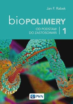 Biopolimery Tom 1 Od podstaw do zastosowań - Jan Rabek