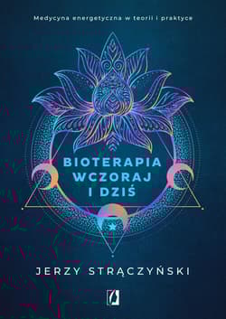 Bioterapia wczoraj i dziś Medycyna energetyczna w teorii i praktyce - Jerzy Strączyński