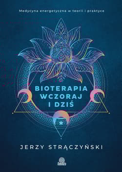 Bioterapia wczoraj i dziś. Medycyna energetyczna w teorii i praktyce wyd. 2026 - Jerzy Strączyński