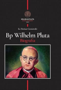 Biskup Wilhelm Pluta. Biografia - Dariusz Gronowski