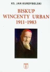 Biskup Wincenty Urban 1911-1983 - Jan Kurdybelski
