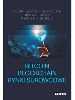 Bitcoin Blockchain Rynki surowcowe - Włodarczyk Robert Wojciech, Tomala Justyna